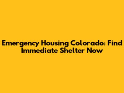 Emergency Housing Colorado: Find Immediate Shelter Now