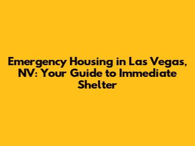 Emergency Housing in Las Vegas, NV: Your Guide to Immediate Shelter