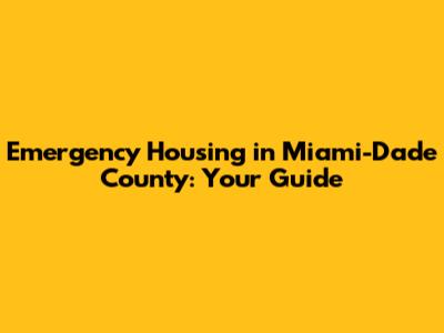 Emergency Housing in Miami-Dade County: Your Guide