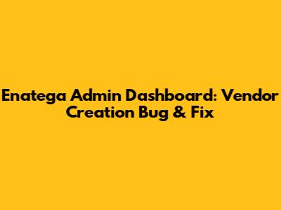 Enatega Admin Dashboard: Vendor Creation Bug & Fix