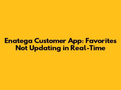 Enatega Customer App: 'Favorites' Not Updating in Real-Time