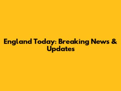 England Today: Breaking News & Updates