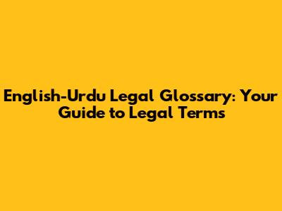 English-Urdu Legal Glossary: Your Guide to Legal Terms