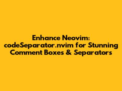 Enhance Neovim: codeSeparator.nvim for Stunning Comment Boxes & Separators