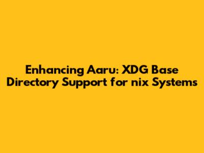Enhancing Aaru: XDG Base Directory Support for *nix Systems
