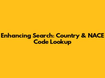 Enhancing Search: Country & NACE Code Lookup