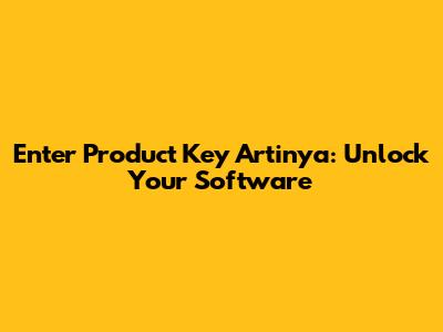 Enter Product Key Artinya: Unlock Your Software