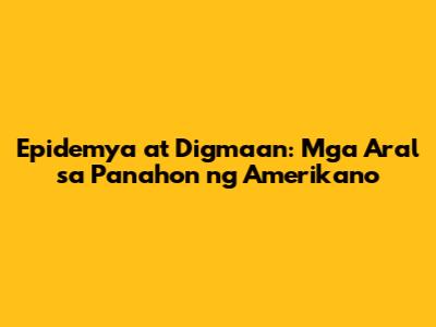Epidemya at Digmaan: Mga Aral sa Panahon ng Amerikano