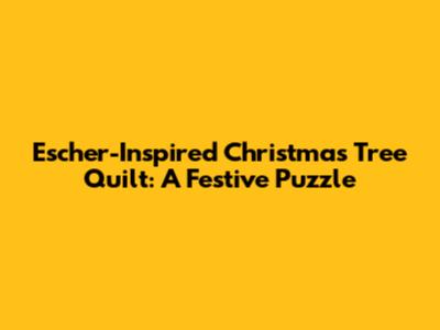 Escher-Inspired Christmas Tree Quilt: A Festive Puzzle
