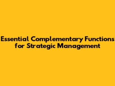 Essential Complementary Functions for Strategic Management