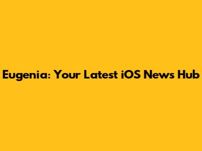 Eugenia: Your Latest iOS News Hub