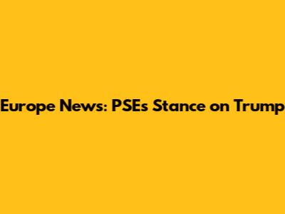 Europe News: PSE's Stance on Trump