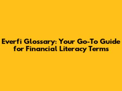 Everfi Glossary: Your Go-To Guide for Financial Literacy Terms