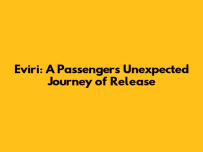 Eviri: A Passenger's Unexpected Journey of Release
