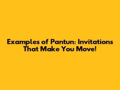 Examples of Pantun: Invitations That Make You Move!