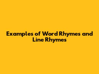 Examples of Word Rhymes and Line Rhymes