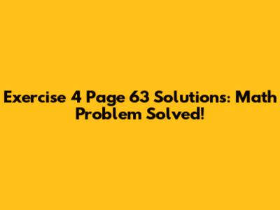 Exercise 4 Page 63 Solutions: Math Problem Solved!