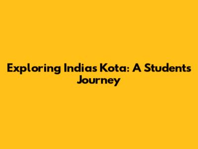 Exploring India's Kota: A Student's Journey