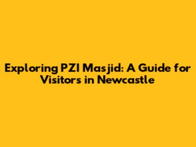 Exploring PZI Masjid: A Guide for Visitors in Newcastle