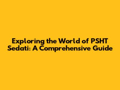 Exploring the World of PSHT Sedati: A Comprehensive Guide