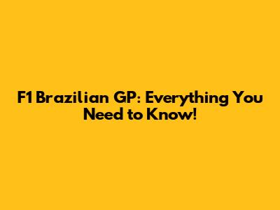 F1 Brazilian GP: Everything You Need to Know!