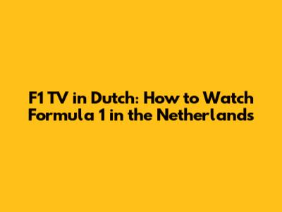 F1 TV in Dutch: How to Watch Formula 1 in the Netherlands