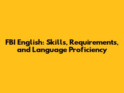 FBI English: Skills, Requirements, and Language Proficiency