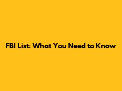 FBI List: What You Need to Know