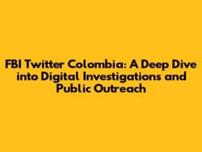 FBI Twitter Colombia: A Deep Dive into Digital Investigations and Public Outreach