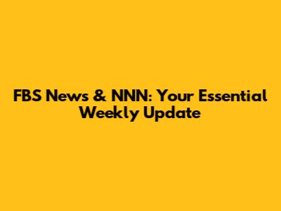 FBS News & NNN: Your Essential Weekly Update