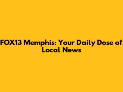 FOX13 Memphis: Your Daily Dose of Local News
