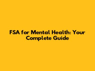 FSA for Mental Health: Your Complete Guide