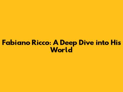 Fabiano Ricco: A Deep Dive into His World