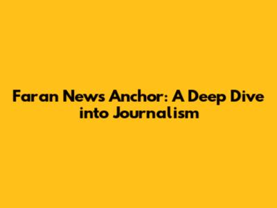 Faran News Anchor: A Deep Dive into Journalism