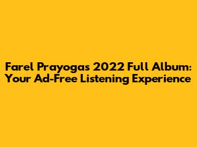 Farel Prayoga's 2022 Full Album: Your Ad-Free Listening Experience