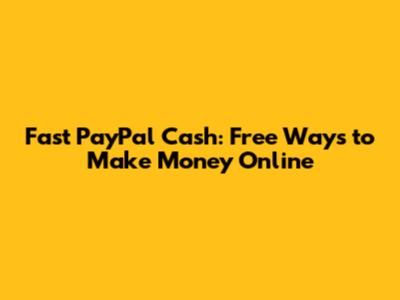 Fast PayPal Cash: Free Ways to Make Money Online
