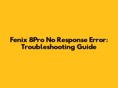 Fenix 8Pro 'No Response' Error: Troubleshooting Guide