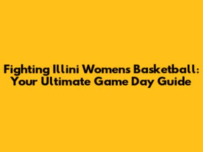 Fighting Illini Women's Basketball: Your Ultimate Game Day Guide