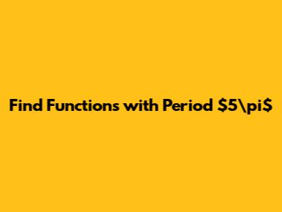 Find Functions with Period $5\pi$
