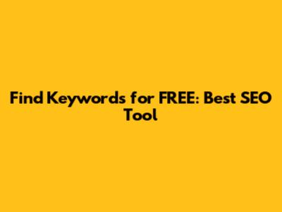 Find Keywords for FREE: Best SEO Tool