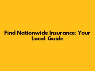 Find Nationwide Insurance: Your Local Guide
