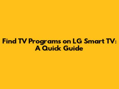 Find TV Programs on LG Smart TV: A Quick Guide