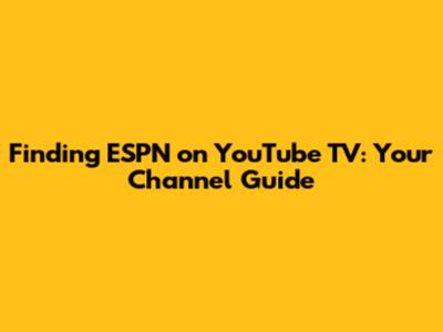 Finding ESPN on YouTube TV: Your Channel Guide