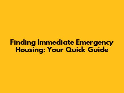 Finding Immediate Emergency Housing: Your Quick Guide