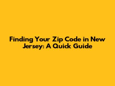 Finding Your Zip Code in New Jersey: A Quick Guide
