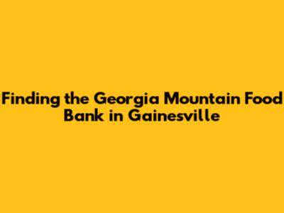 Finding the Georgia Mountain Food Bank in Gainesville