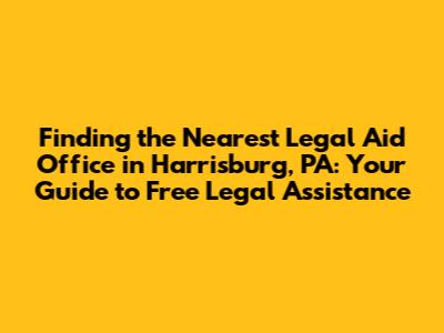 Finding the Nearest Legal Aid Office in Harrisburg, PA: Your Guide to Free Legal Assistance