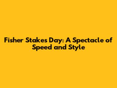 Fisher Stakes Day: A Spectacle of Speed and Style