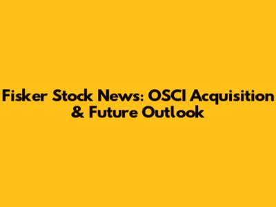Fisker Stock News: OSCI Acquisition & Future Outlook