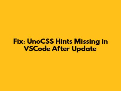Fix: UnoCSS Hints Missing in VSCode After Update